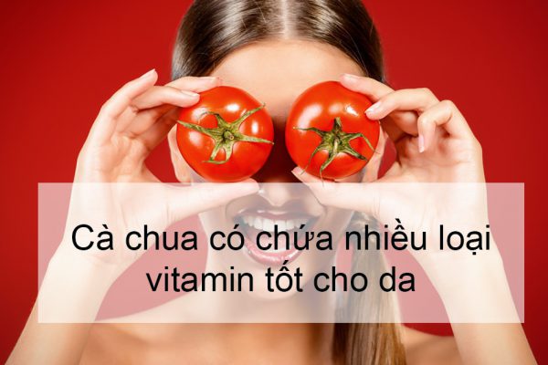 Cà chua chứa nhiều loại vitamin tốt cho da