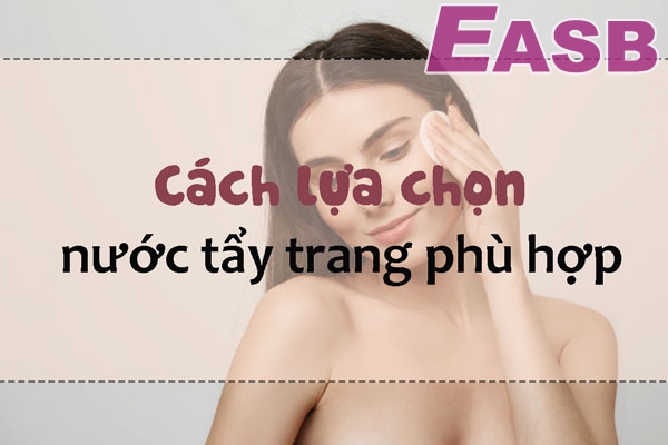 Tìm hiểu về các cách lựa chọn nước tẩy trang và những sai lầm trong khi tẩy trang của các chị em