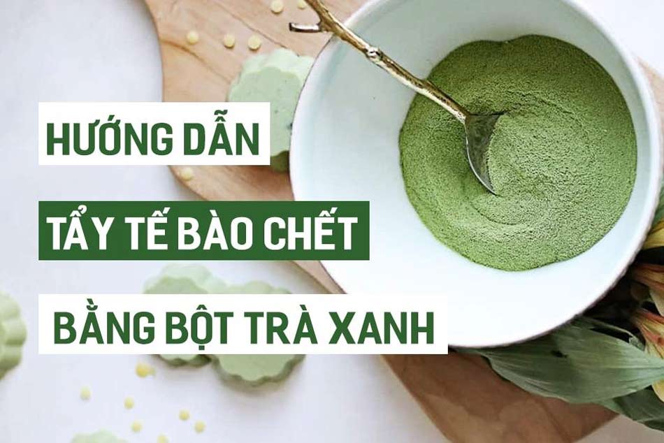 Tẩy da chết cho mặt bằng bột trà xanh