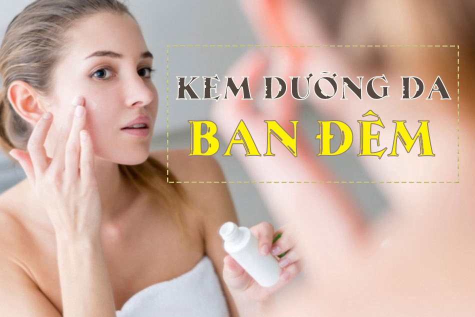 Kem dưỡng da ban đêm là gì?